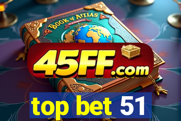 top bet 51